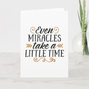 Even miracles take a little time card
