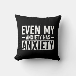 Even My Anxiety Has Anxiety Cushion