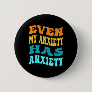Even My Anxiety Has Anxiety Funny Mental Health Aw 6 Cm Round Badge
