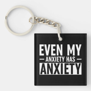 Even My Anxiety Has Anxiety Key Ring