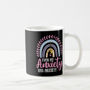 Even My Anxiety Has Anxiety Mental Health Awarenes Coffee Mug