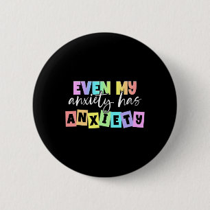 Even My Anxiety Has Anxiety Mental Health Month 6 Cm Round Badge