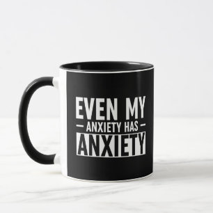 Even My Anxiety Has Anxiety Mug