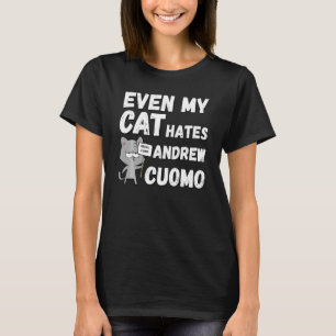 Even My Cat Hates Andrew Cuomo Funny Arrest Cuomo  T-Shirt