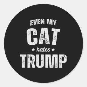 Even My Cat Hates Trump Anti President Donald Trum Classic Round Sticker
