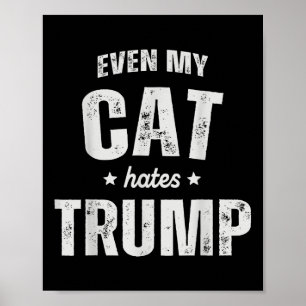 Even My Cat Hates Trump Anti President Donald Trum Poster