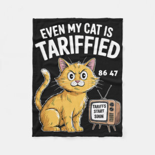 Even My Cat Is Tariffied Funny Political Anti Trum Fleece Blanket