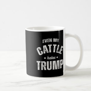 Even My Cattle Hates Trump Anti Trump Men Farmer C Coffee Mug