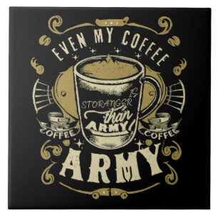 Even My Coffee Is Stronger Than Army Ceramic Tile