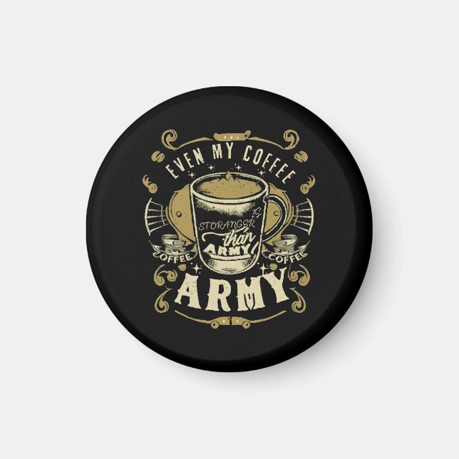 Even My Coffee Is Stronger Than Army Magnet (Front)