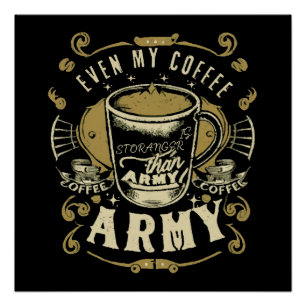Even My Coffee Is Stronger Than Army Poster