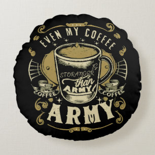 Even My Coffee Is Stronger Than Army Round Cushion