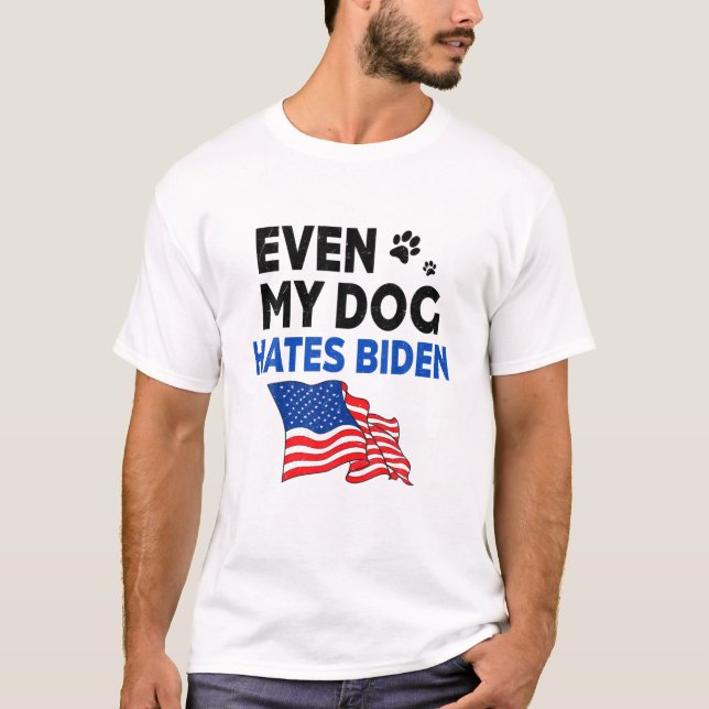 Even My Dog Hates Biden Sarcastic Funny Dog Lovers T-Shirt (Front)
