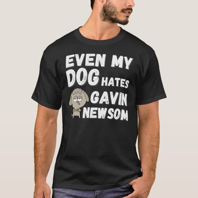 Even My Dog Hates Gavin Newsom, Funny Recall Newso T-Shirt (Front)