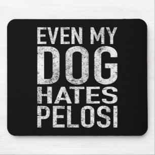 Even My Dog Hates Pelosi Anti Liberal Pro Trump Mouse Pad
