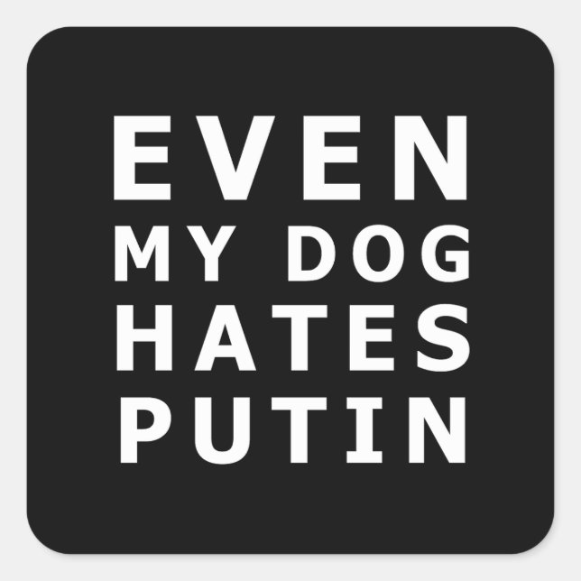 even my dog hates putin square sticker (Front)