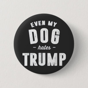 Even My Dog Hates Trump Anti Humour 6 Cm Round Badge