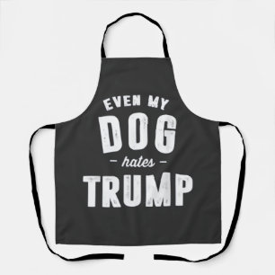 Even My Dog Hates Trump Anti Humour Apron