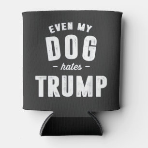 Even My Dog Hates Trump Anti Humour Can Cooler