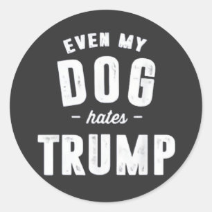 Even My Dog Hates Trump Anti Humour Classic Round Sticker
