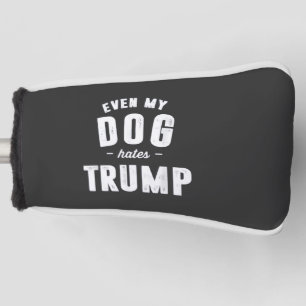 Even My Dog Hates Trump Anti Humour Golf Head Cover