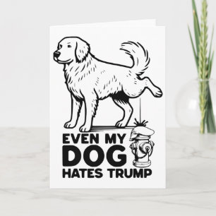 Even My Dog Hates Trump Card