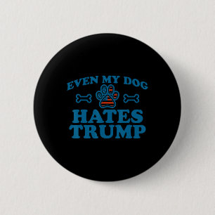 Even My Dog Hates Trump For Men Women 6 Cm Round Badge