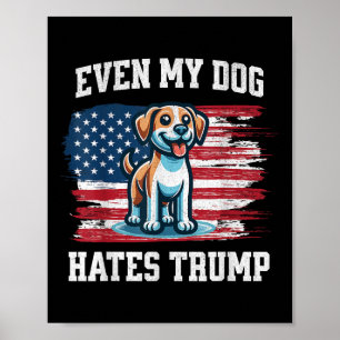 Even My Dog Hates Trump _ Funny Election Pro Democ Poster