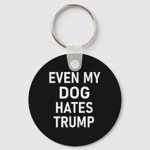 Even My Dog Hates Trump, Liberal, Anti-conservativ Key Ring