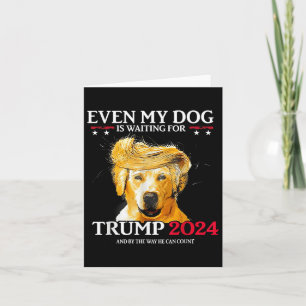 Even My Dog Is Waiting For Trump 2024 Funny Dog Tr Card