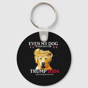 Even My Dog Is Waiting For Trump 2024 Funny Dog Tr Key Ring