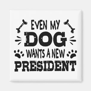 Even my dog wants a new president magnet