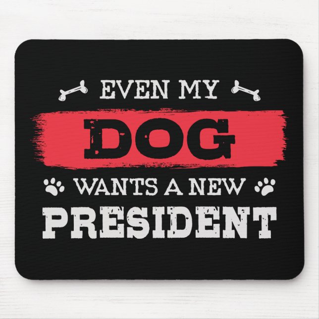 Even my dog wants a new president mouse pad (Front)