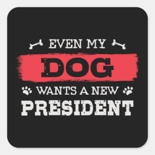 Even my dog wants a new president square sticker