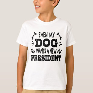 Even my dog wants a new president T-Shirt