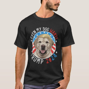 Even My Dog Wants Trump 2024 Labrador Retriever Do T-Shirt