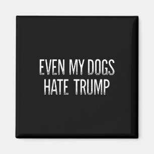 Even My Dogs Hate Trump - Vintage Style -  Magnet