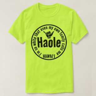EVEN MY OWN FAMILY CALLS ME HAOLE SHAKA HAWAII T-Shirt