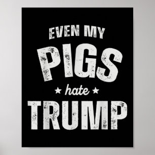 Even My Pig Hates Trump Anti Trump Men Farmer Cowb Poster