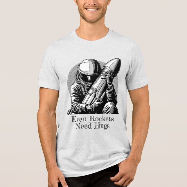 Even Rockets Need Hugs, Astronaut & Rockets, Space Tri-Blend Shirt (Front)