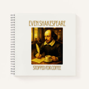 Even Shakespeare Stopped for Coffee Notebook