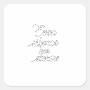 "Even Silence Has Stories" Square Sticker