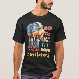Even The Best Fall Down Sometimes Roller Skates T-Shirt