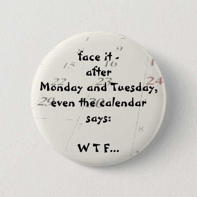 Even the calendar says 6 cm round badge (Front)