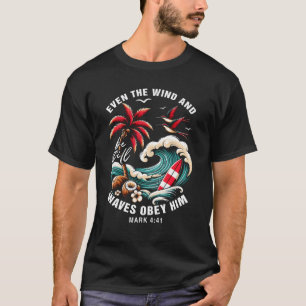 Even The Wind And The Waves Obey Him Bible Verse  T-Shirt