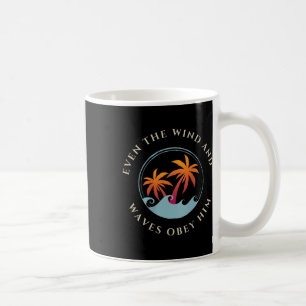 Even The Wind And Waves Obey Him Jesus God Gospel  Coffee Mug