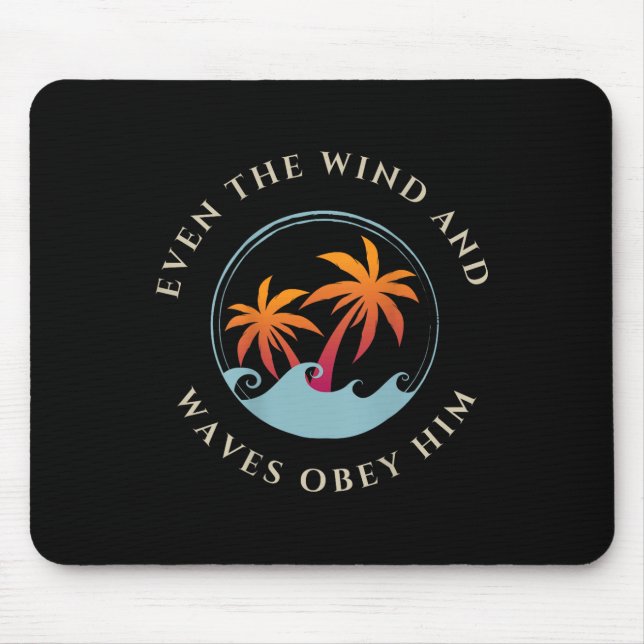 Even The Wind And Waves Obey Him Jesus God Gospel  Mouse Pad (Front)