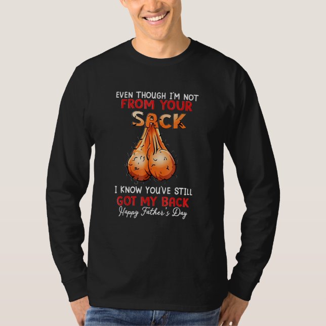 Even Though Im Not From Your Sack _2 T-Shirt (Front)