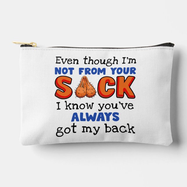 Even Though I'm Not From Your Sack I Know You've  Accessory Pouch (Front)