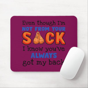 Even Though I'm Not From Your Sack I Know You've Mouse Pad